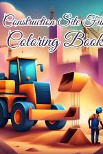 Construction Site Fun Coloring Book For Girls, Boys af Thy Nguyen