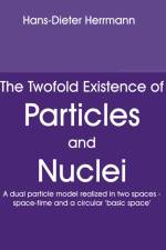The Twofold Existence of Particles and Nuclei af Hans-Dieter Herrmann