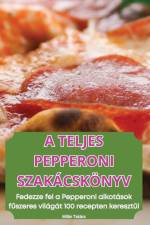 A TELJES PEPPERONI SZAKÁCSKÖNYV af Milán Takács