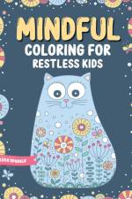 Mindful Coloring For Restless Kids. From 6 Years And Up. Cute Animals, Flowers And Fantasy Creatures in Easy And Fun Doodle Style. af Luna Sparkle
