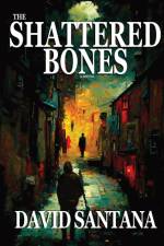 THE SHATTERED BONES af David Santana