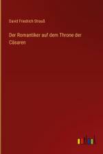 Der Romantiker auf dem Throne der Cäsaren af David Friedrich Strauß