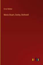 Maria Stuart, Darley, Bothwell af Ernst Bekker