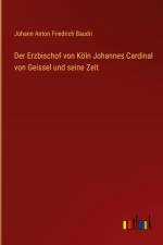 Der Erzbischof von Köln Johannes Cardinal von Geissel und seine Zeit af Johann Anton Friedrich Baudri