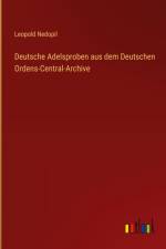 Deutsche Adelsproben aus dem Deutschen Ordens-Central-Archive af Leopold Nedopil