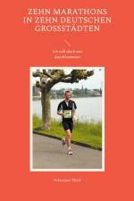 Zehn Marathons in zehn deutschen Großstädten af Sebastian Thiel