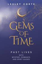 Gems of Time - Past Lives with Mystery, Romance, and Spirit Guides af Lesley Corte