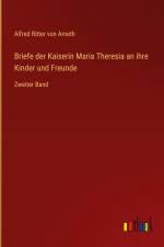 Briefe der Kaiserin Maria Theresia an ihre Kinder und Freunde af Alfred Ritter Von Arneth