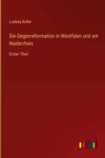 Die Gegenreformation in Westfalen und am Niederrhein af Ludwig Keller
