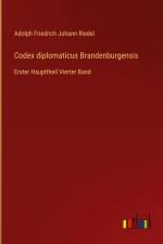 Codex diplomaticus Brandenburgensis af Adolph Friedrich Johann Riedel