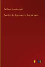Der Chor im Agamemnon des Äschylus af Carl David Richard Arnoldt