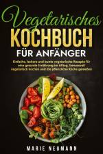 Vegetarisches Kochbuch für Anfänger af Marie Neumann