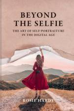 Beyond the Selfie af Rosie Hardy