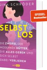 Selbstlos: Die Zweifel der modernen Mütter, die alles geben und sich selbst dabei verlieren af Sina Schröder