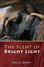 The Scent of Bright Light af Jean K. Dudek