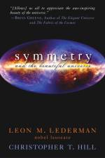 Symmetry and the Beautiful Universe af Leon M Lederman