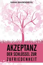 Akzeptanz, der Schlüssel zur Zufriedenheit af Sarah Baudendistel