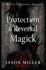 Protection & Reversal Magick (Revised and Updated Edition): A Witch's Defense Manual af Jason Miller