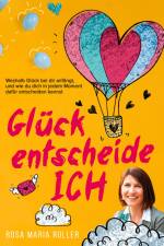 Glück entscheide ICH! af Rosa Maria Roller