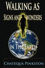 Walking as Signs and Wonders in the Earth af Chatequa Pinkston