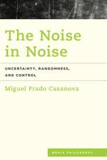 The Noise in Noise af Miguel Prado Casanova