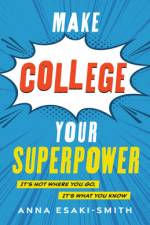 Make College Your Superpower af Anna Esaki-Smith