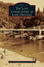 The Lost Communities of Lake Oroville af Larry R Matthews