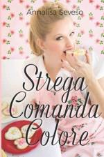 Strega Comanda Colore af Annalisa Seveso