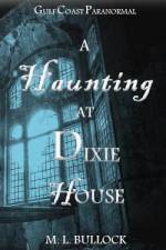 A Haunting at Dixie House af M. L. Bullock