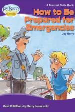 HT BE PREPARED FOR EMERGENCIES af Joy Berry