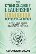 The CyberSecurity Leadership Handbook for the CISO and the CEO af Jean-Christophe Gaillard
