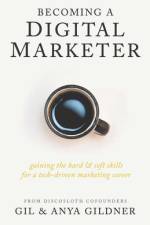 Becoming A Digital Marketer: Gaining the Hard & Soft Skills for a Tech-Driven Marketing Career af Anya Gildner
