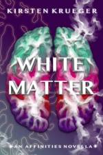 White Matter: An Affinities Novella af Kirsten Krueger