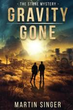 Gravity Gone - The Stone Mystery af Martin Singer