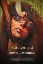Past Lives & Present Wounds af Meg James