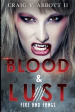 Blood & Lust: Fire and Fangs af Craig V. Abbott II