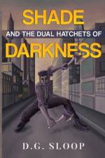 Shade and the Dual Hatchets of Darkness af D.G. Sloop