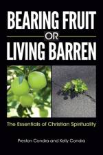 Bearing Fruit or Living Barren af Preston Condra