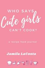 Who Says Cute Girls Can't Cook? af Jamila Lacosta