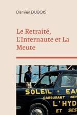 Le Retraité, L'Internaute et La Meute af Damien Dubois