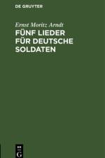 Funf Lieder fur deutsche Soldaten af Arndt Ernst Moritz Arndt