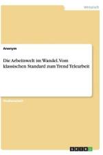 Die Arbeitswelt im Wandel. Vom klassischen Standard zum Trend Telearbeit af Anonym