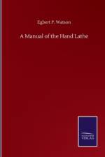 Manual of the Hand Lathe af Egbert P Watson