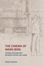 The Cinema of Wang Bing af Bruno Lessard
