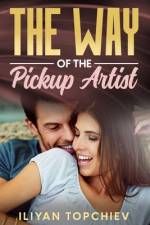 The Way of the Pickup Artist af Iliyan Topchiev