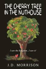 The Cherry Tree in the Nuthouse af J D Morrison