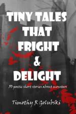Tiny Tales that Fright and Delight af Timothy R Golubski