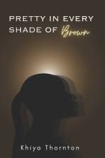 Pretty in Every shade of Brown af Khiya Thornton