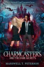 Charmcasters and the Dark Secrets af Manswell T Peterson