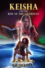 Keisha and the Rise of the Guardian af T R Tells